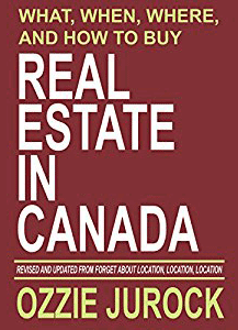 What, When, Where, and How to Buy Real Estate in Canada - by Ozzie Jurock